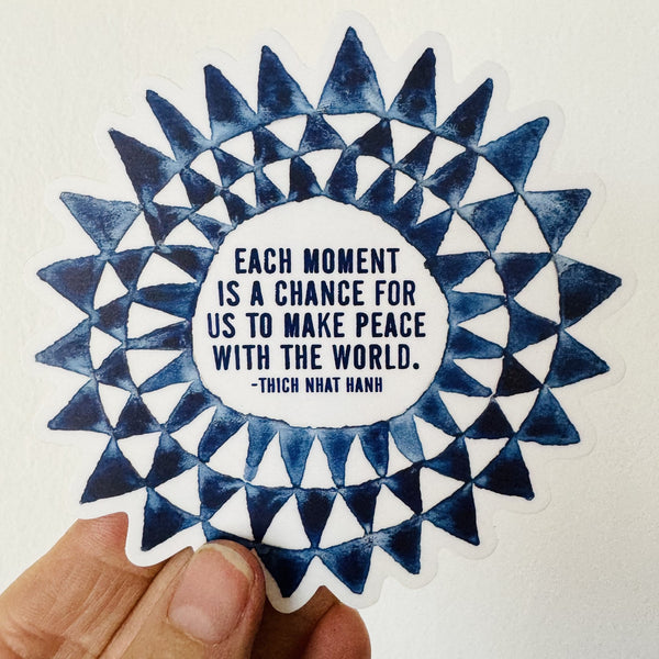 Each Moment is a Chance for Us to Make Peace with the World Sticker