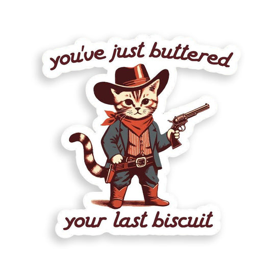 You've Just Buttered Your Last Biscuit Sticker