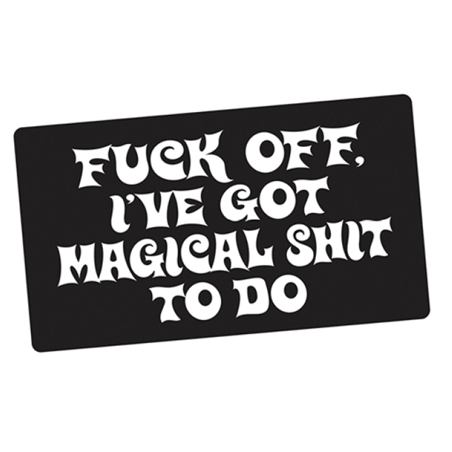 Fuck Off I've Got Magical Shit To Do Sticker