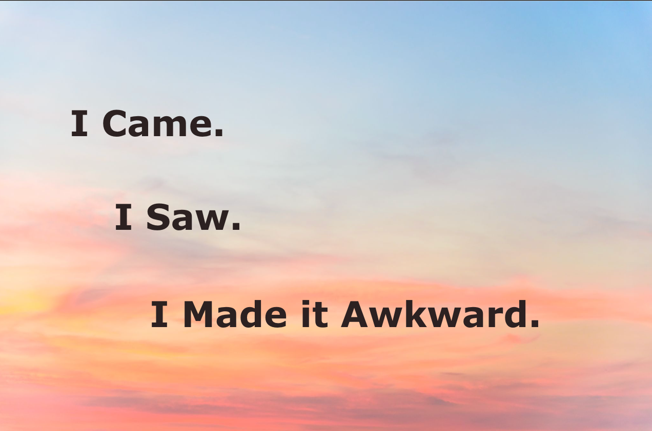 I Came. I Saw. I Made it Awkward. Print / Postcard