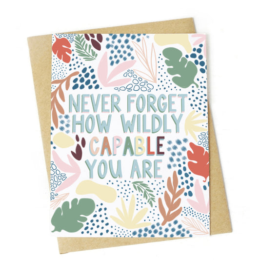 Never Forget How Wildly Capable You Are Greeting Card