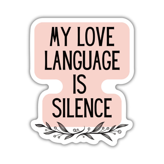 Sticker with pink background and and drawn leaves at bottom that reads "My love language is silence"