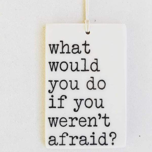 Porcelain Wall Tag - "Not afraid..." Quote